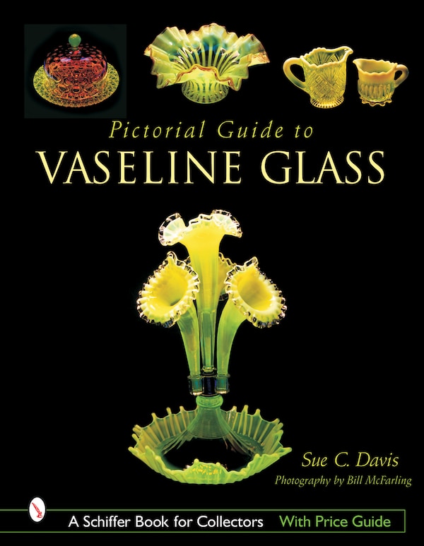 Pictorial Guide to Vaseline Glass by Sue C. Davis, Hardcover | Indigo Chapters