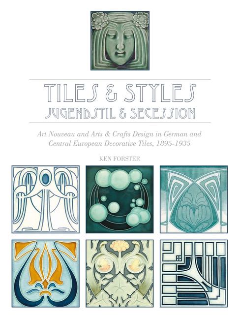 Tiles & Styles - Jugendstil & Secession by Ken Forster, Hardcover | Indigo Chapters