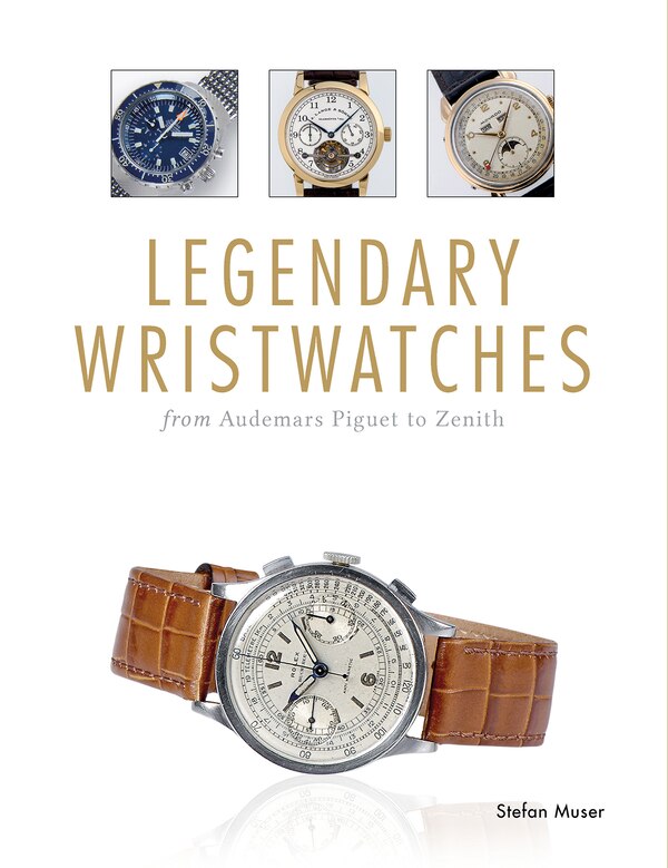 Legendary Wristwatches by Stefan Muser, Hardcover | Indigo Chapters