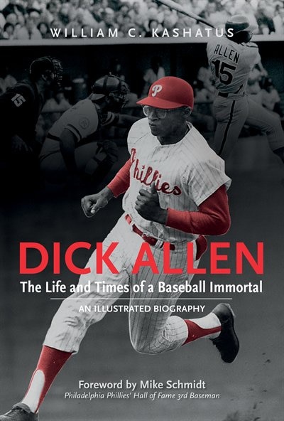 Dick Allen The Life And Times Of A Baseball Immortal by William C Kashatus, Hardcover | Indigo Chapters