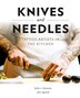 Knives And Needles by Molly A Kitamura, Hardcover | Indigo Chapters