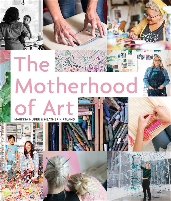 The Motherhood Of Art by Marissa Huber, Hardcover | Indigo Chapters