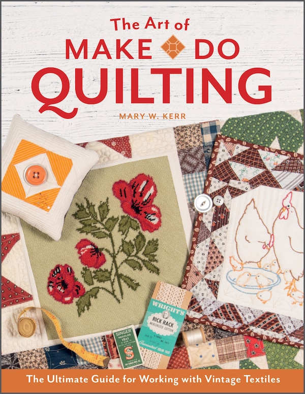 The Art Of Make-do Quilting by Mary W Kerr, Hardcover | Indigo Chapters