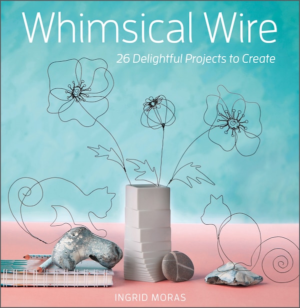 Whimsical Wire by Ingrid Moras, Paperback | Indigo Chapters