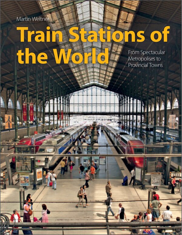 Train Stations Of The World by Martin Weltner, Hardcover | Indigo Chapters