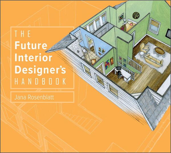The Future Interior Designer's Handbook by Jana Rosenblatt, Hardcover | Indigo Chapters