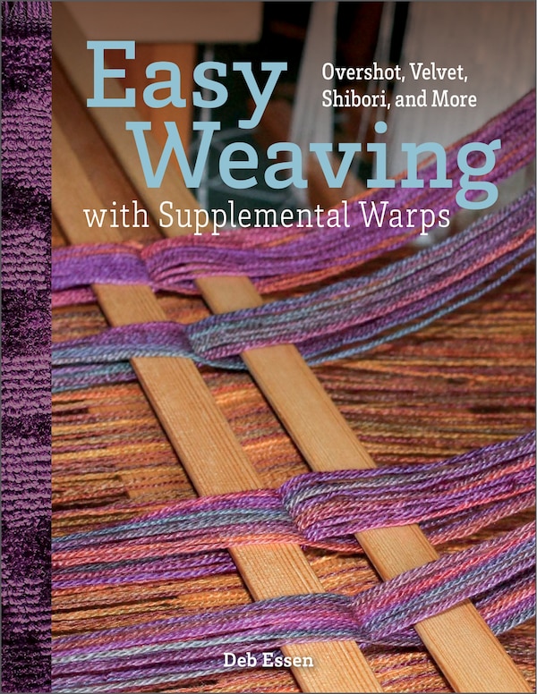 Easy Weaving With Supplemental Warps by Deb Essen, Hardcover | Indigo Chapters