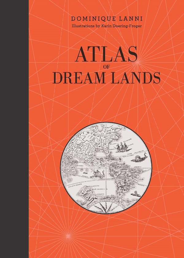 Atlas of Dream Lands by Dominique Lanni, Hardcover | Indigo Chapters