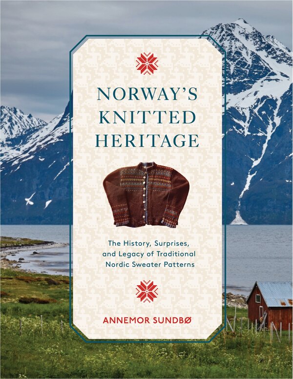 Norway's Knitted Heritage by Annemor Sundbø, Hardcover | Indigo Chapters