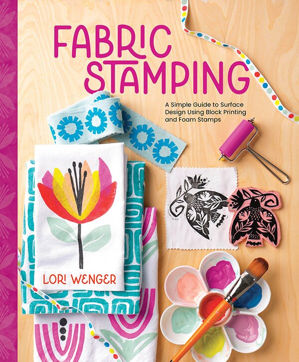 Fabric Stamping by Lori Wenger, Hardcover | Indigo Chapters