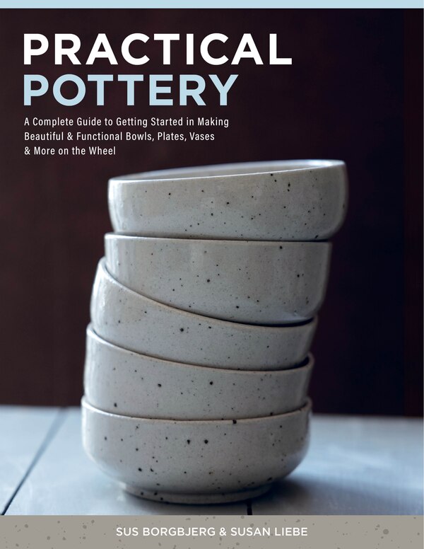 Practical Pottery by Sus Borgbjerg, Hardcover | Indigo Chapters