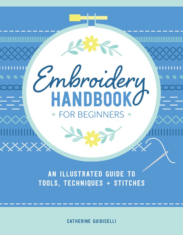 Embroidery Handbook for Beginners by Catherine Guidicelli, Paperback | Indigo Chapters