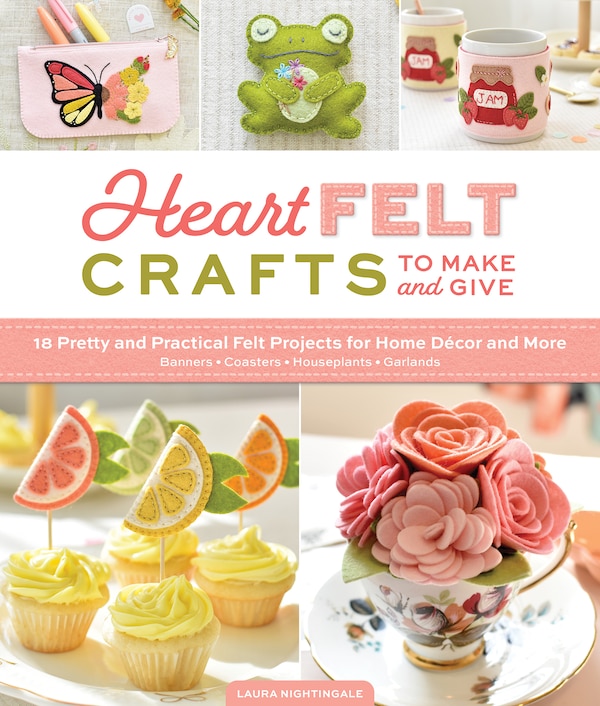 HeartFELT Crafts to Make and Give by Laura Nightingale, Paperback | Indigo Chapters