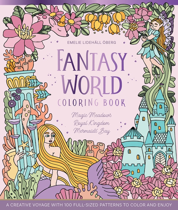 Fantasy World Coloring Book MAGIC MEADOWS - ROYAL KINGDOM - MERMAIDS’ BAY by Emelie Lidehäll Öberg, Hardcover | Indigo Chapters