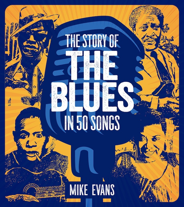 The Story of the Blues in 50 Songs by Mike Evans, Hardcover | Indigo Chapters