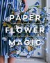 Paper Flower Magic by Sofia Vusir Jansson, Hardcover | Indigo Chapters