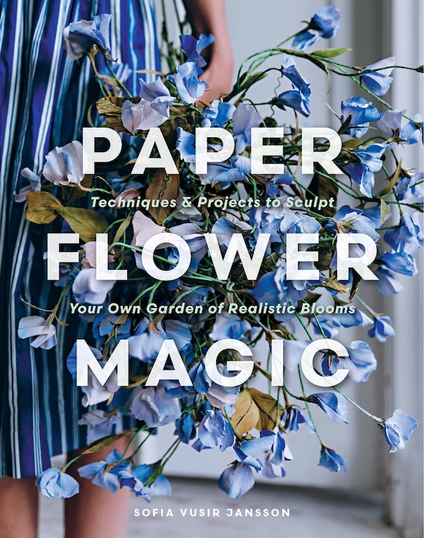Paper Flower Magic by Sofia Vusir Jansson, Hardcover | Indigo Chapters