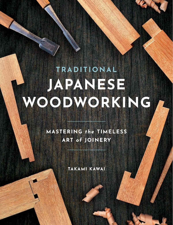 Traditional Japanese Woodworking by Takami Kawai, Paperback | Indigo Chapters