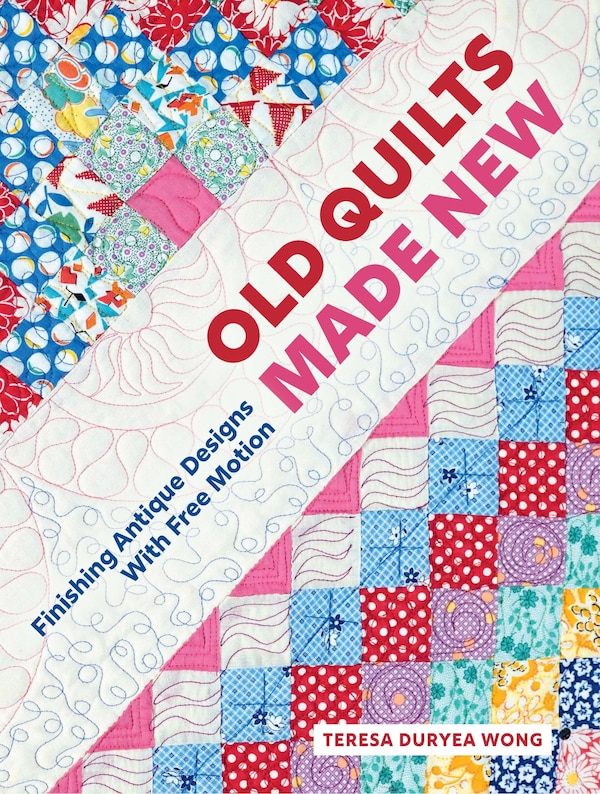Old Quilts Made New by Teresa Duryea Wong, Hardcover | Indigo Chapters