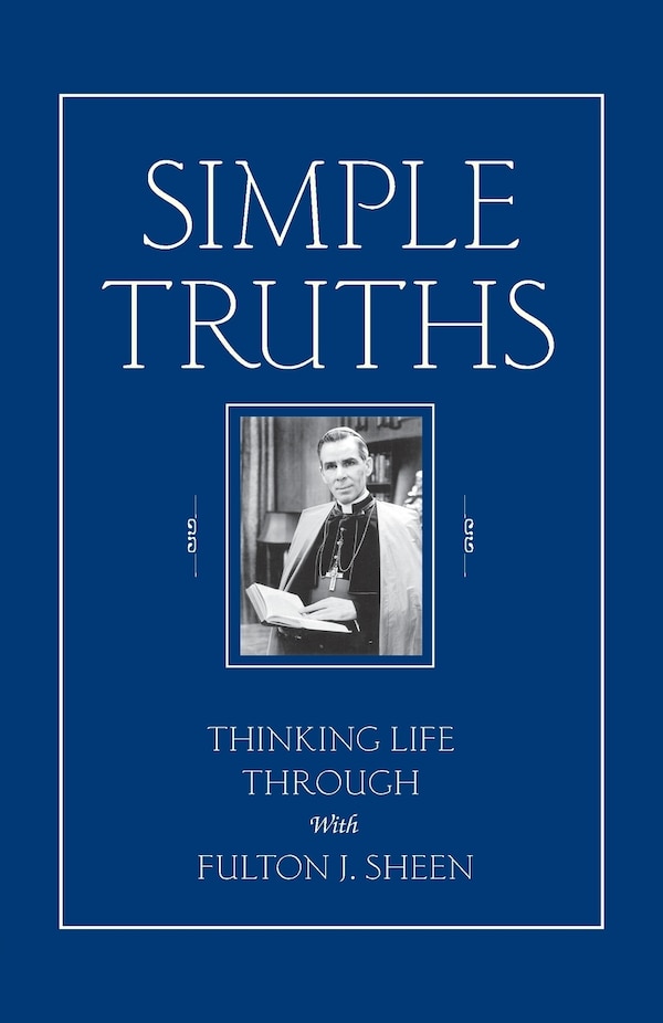 Simple Truths: Thinking Life Through With Fulton J. Sheen, Paperback | Indigo Chapters