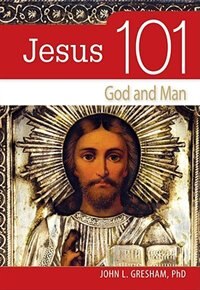 Jesus 101: God And Man by John L. Gresham, Paperback | Indigo Chapters
