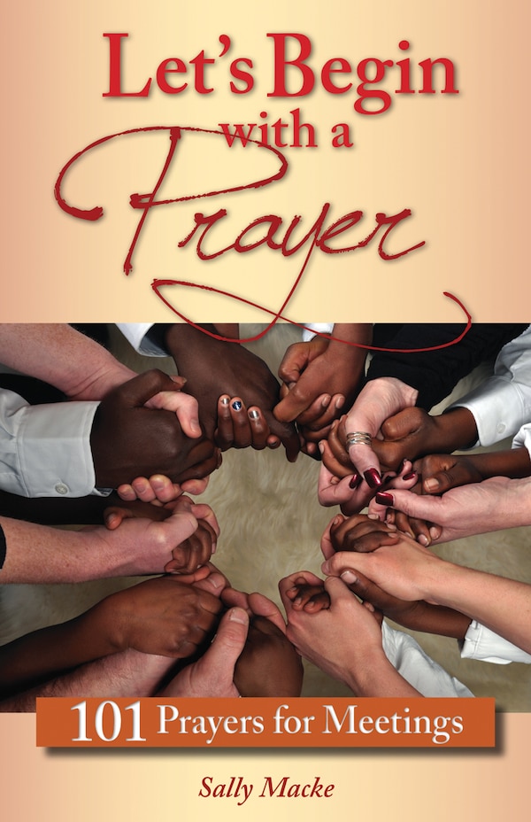 Let's Begin With A Prayer: 101 Prayers For Meetings by Sally Macke;, Paperback | Indigo Chapters