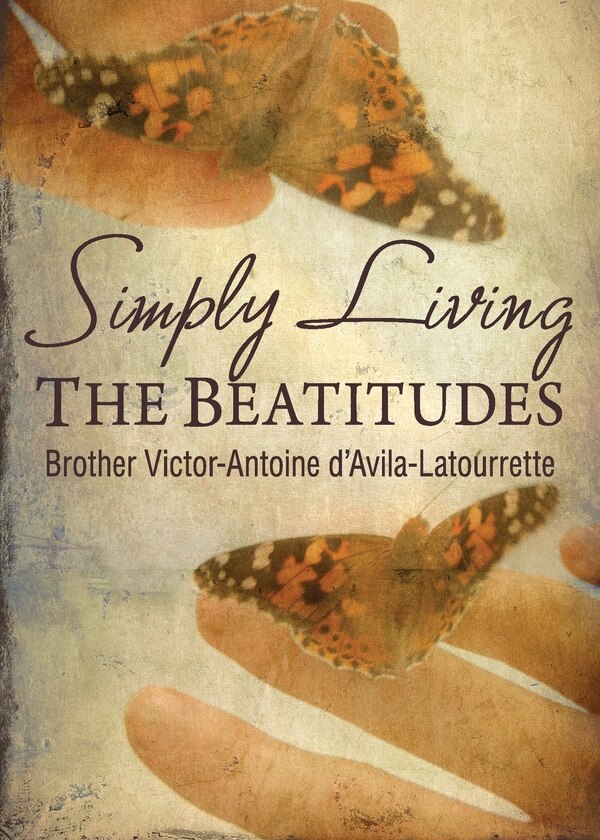 Simply Living the Beatitudes by Brother Victor-Antoine D'Avila-Latourette, Paperback | Indigo Chapters