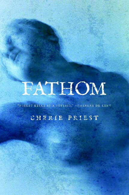 Fathom by Cherie Priest, Paperback | Indigo Chapters