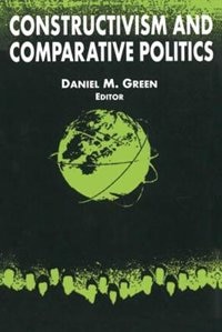 Constructivism And Comparative Politics by Richard T Green, Paperback | Indigo Chapters