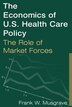 The Economics of U.S. Health Care Policy: The Role of Market Forces by Frank W Musgrave, Perfect | Indigo Chapters