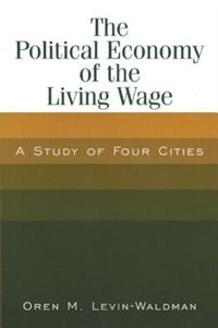 The Political Economy of the Living Wage by Oren M Levin-waldman, Paperback | Indigo Chapters