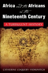 Africa And The Africans In The Nineteenth Century by Catherine Coquery-Vidrovitch, Paperback | Indigo Chapters