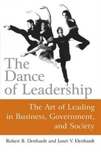 The Dance of Leadership: The Art of Leading in Business Government and Society by Janet V Denhardt, Paperback | Indigo Chapters