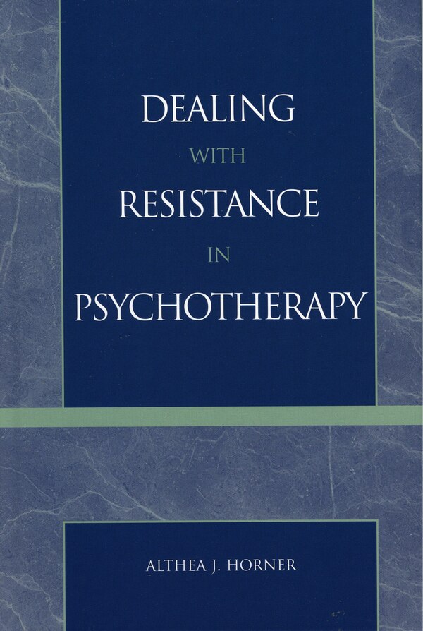 Dealing with Resistance in Psychotherapy by Althea J. Horner, Hardcover | Indigo Chapters