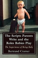 The Scripts Parents Write and the Roles Babies Play by Bertrand G. Cramer, Paperback | Indigo Chapters