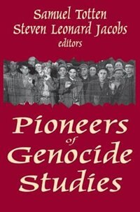 Pioneers of Genocide Studies by Samuel Totten, Hardcover | Indigo Chapters