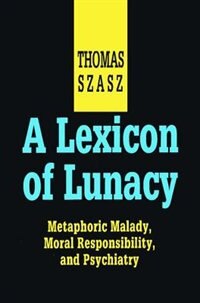 A Lexicon of Lunacy by Thomas Szasz, Paperback | Indigo Chapters