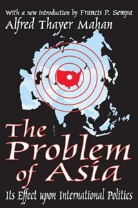 The Problem of Asia by Alfred Thayer Mahan, Paperback | Indigo Chapters