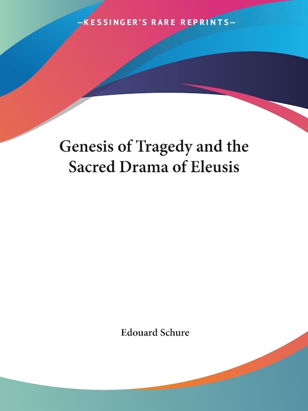 Genesis of Tragedy and the Sacred Drama of Eleusis by Edouard Schure, Paperback | Indigo Chapters