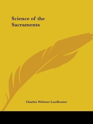 Science of the Sacraments by Charles Webster Leadbeater, Paperback | Indigo Chapters