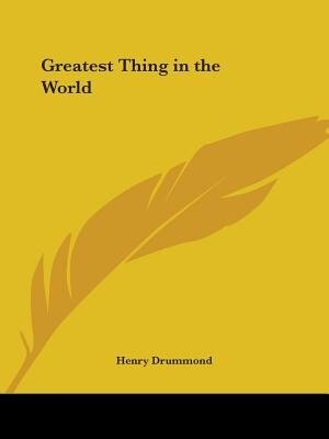 Greatest Thing in the World by Henry Drummond, Paperback | Indigo Chapters