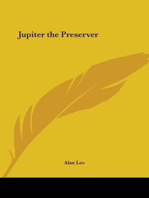 Jupiter the Preserver by Alan Leo, Paperback | Indigo Chapters