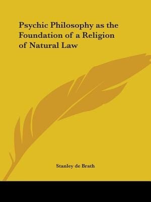 Psychic Philosophy as the Foundation of a Religion of Natural Law by Stanley de Brath, Paperback | Indigo Chapters