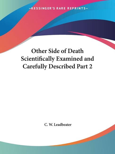 Other Side of Death Scientifically Examined and Carefully Described Part 2 by C W Leadbeater, Paperback | Indigo Chapters