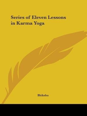 Series of Eleven Lessons in Karma Yoga by Bhikshu Bhikshu, Paperback | Indigo Chapters