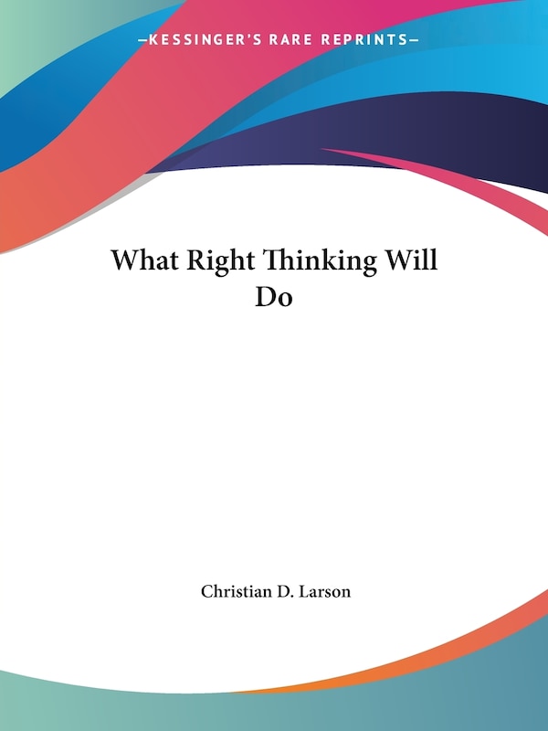 What Right Thinking Will Do by Christian D Larson, Paperback | Indigo Chapters