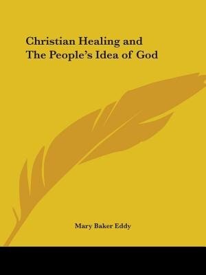 Christian Healing And The People's Idea Of God by Mary Baker Eddy, Paperback | Indigo Chapters