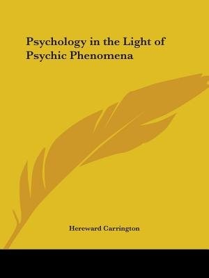 Psychology in the Light of Psychic Phenomena by Hereward Carrington, Paperback | Indigo Chapters