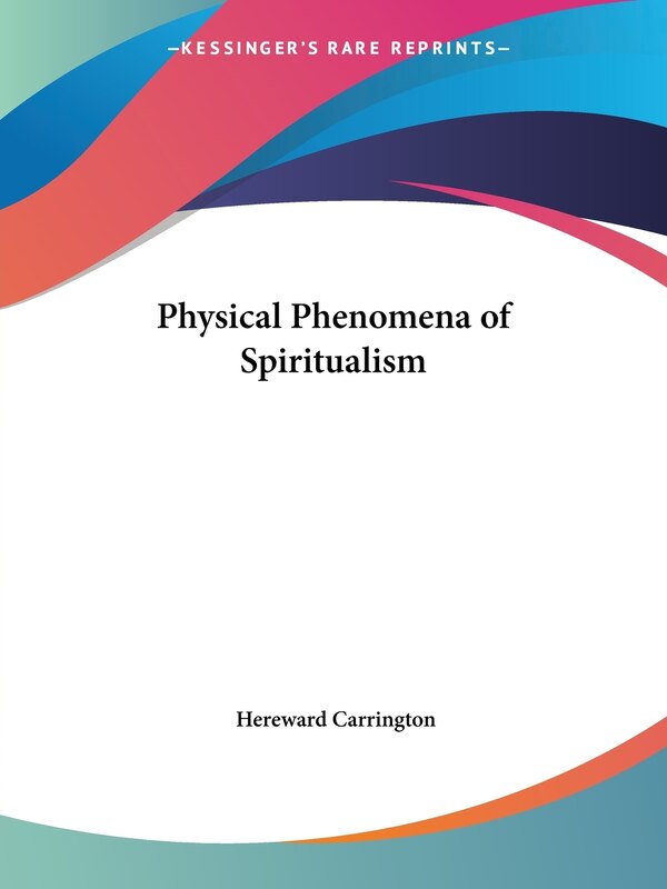 Physical Phenomena of Spiritualism by Hereward Carrington, Paperback | Indigo Chapters