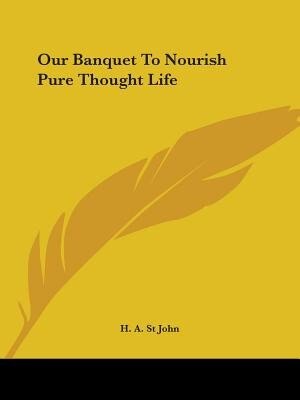 Our Banquet to Nourish Pure Thought Life by H A St John, Paperback | Indigo Chapters